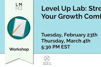Level Up Lab: Stretching Your Growth Comfort Zone